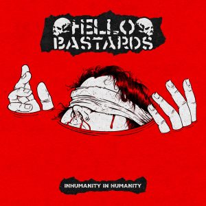 HELLO BASTARDS "inhumanity in humanity"