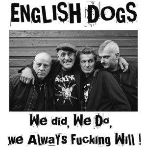 ENGLISH DOGS  "we did , we do , we allways fucking will!"