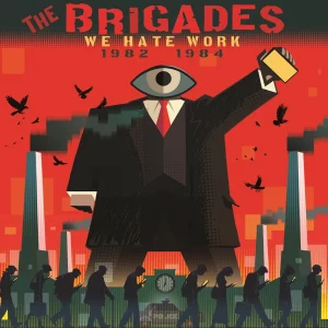 THE BRIGADES  "we hate work"