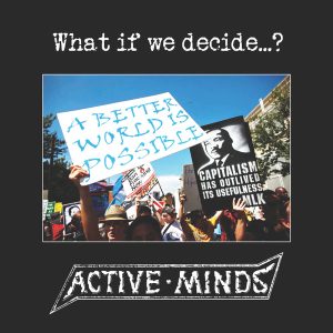 ACTIVE MINDS "what if we decide..?"