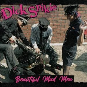 THE DICK SPIKIE "beautiful mad men"